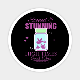Stoned and stunning high times good vibes Magnet